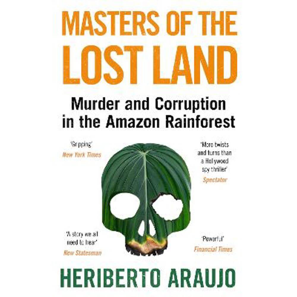 Masters of the Lost Land: Murder and Corruption in the Amazon Rainforest (Paperback) - Heriberto Araujo
